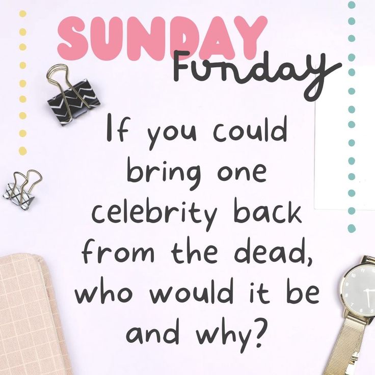 a sign that says sunday if you could bring one celebrity back from the dead, who would it be and why?