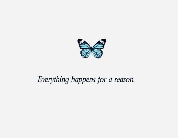 a blue butterfly with the words everything happens for a reason