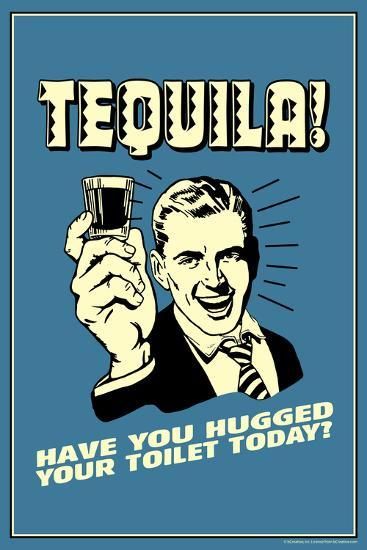 a blue poster with an image of a man holding a cell phone in one hand and the words tequila have you hugged your toilet today?