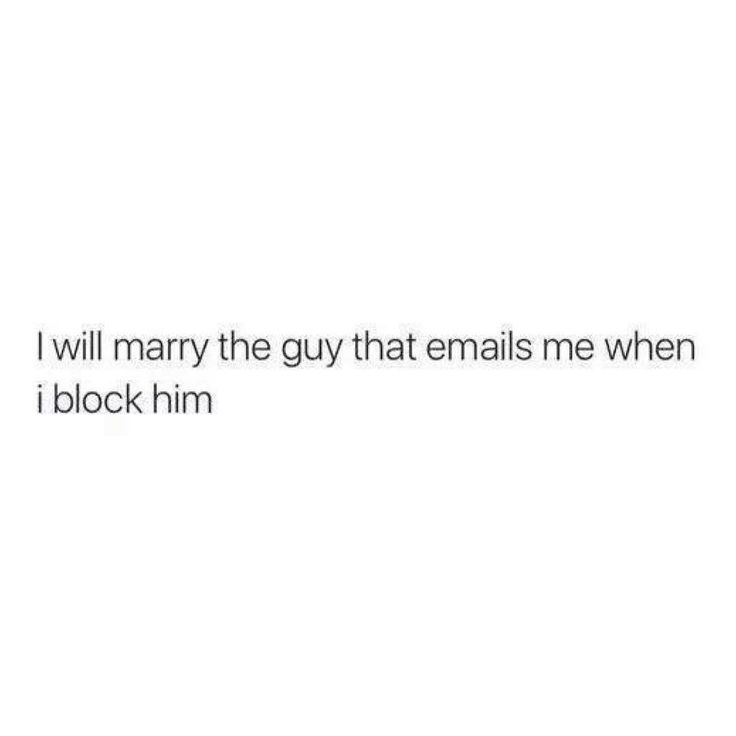 the text reads, i will marry the guy that emails me when i block him