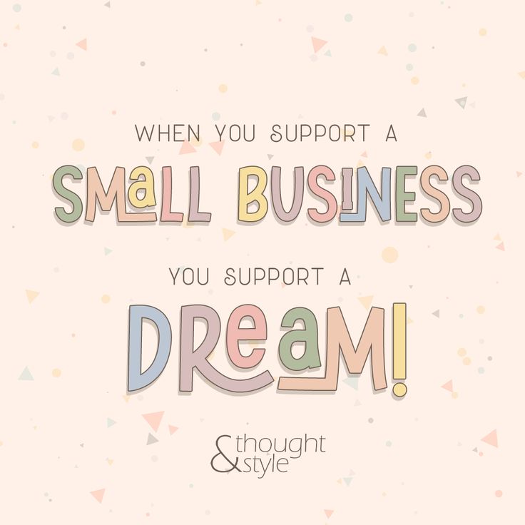 a quote that says, when you support a small business you support a dream thought & style