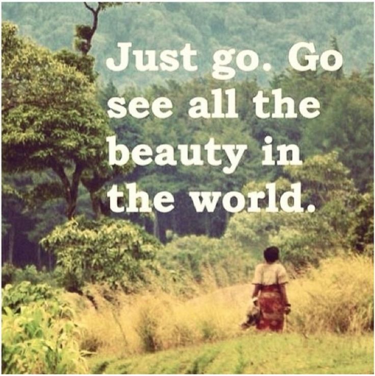 a person walking in the woods with a quote on it that says just go, go see all the beauty in the world