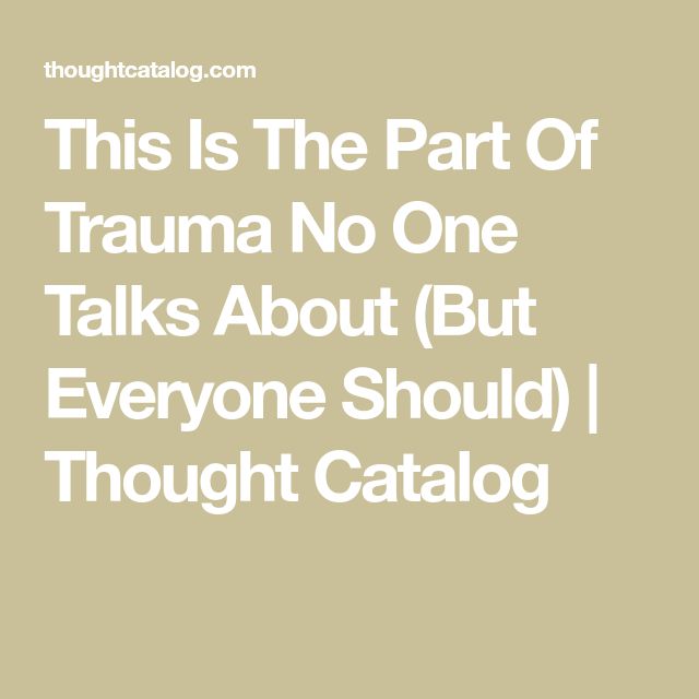 This Is The Part Of Trauma No One Talks About (But Everyone Should) | Thought Catalog Heavy Burden, Having Patience, Newspaper Article, Thought Catalog, Post Traumatic, I Am Strong, My Brain, Brain