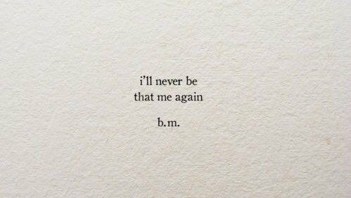 an old typewriter with the words i'll never be that me again b m