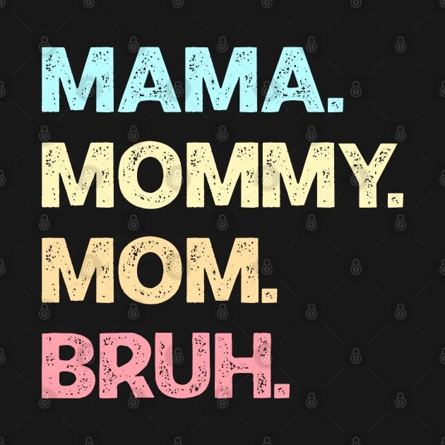 the words mama, mommy, mom, and bruh are in different font styles