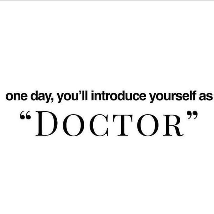 a quote that reads, one day you'll introduce yourself as doctor