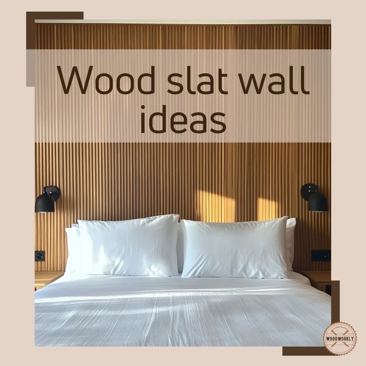 a bed with white sheets and pillows in front of a wooden wall that reads, wood slat wall ideas