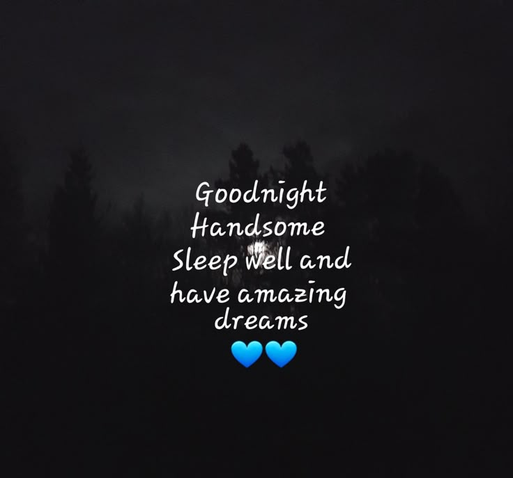 the words goodnight handsome and sleep well and have amazing dreams written in blue heart shapes