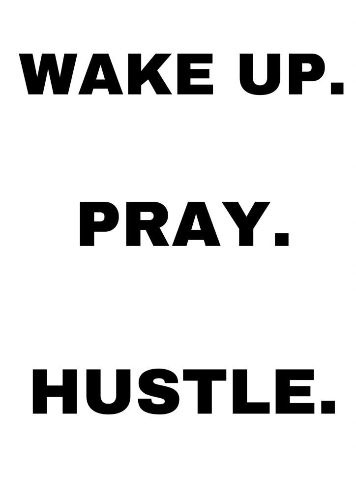 the words wake up pray hustle are in black and white on a white background