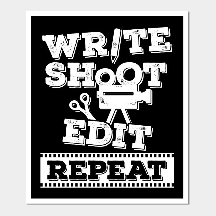 a black and white poster with the words write shoot edit repeat