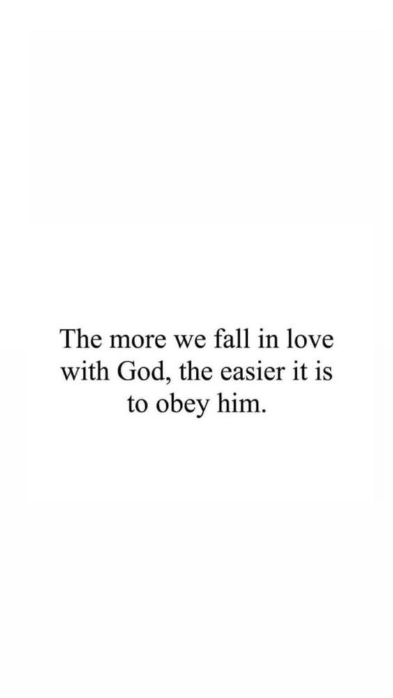 an image with the words, the more we fall in love with god, the easier it is to obey him