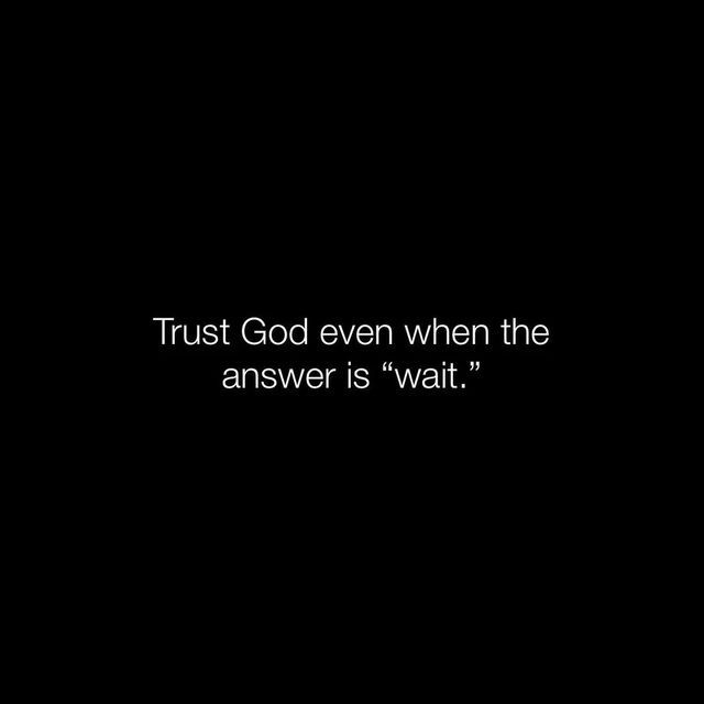 the words trust god even when the answer is'wait'on a black background