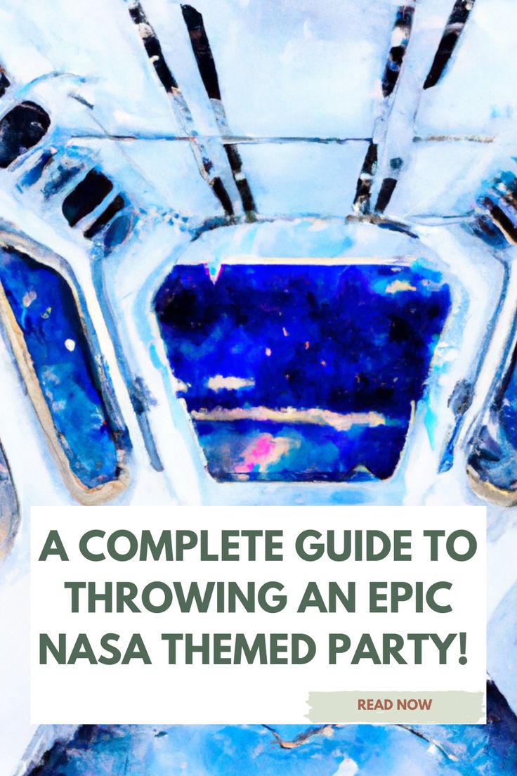 a complete guide to throwing an epic nasa themed party with text overlay that reads, a complete guide to throwing an epic nasa themed party