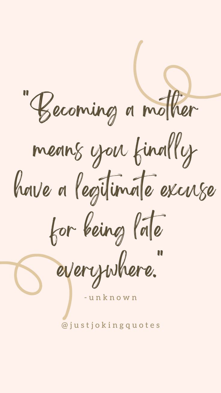 a quote that says, becoming a mother means you fully have a negative experience for being late everywhere