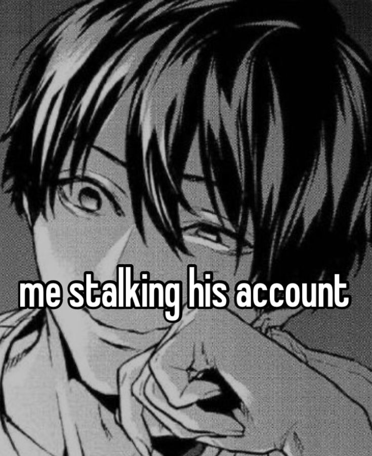 an anime character with the words me stalking his account