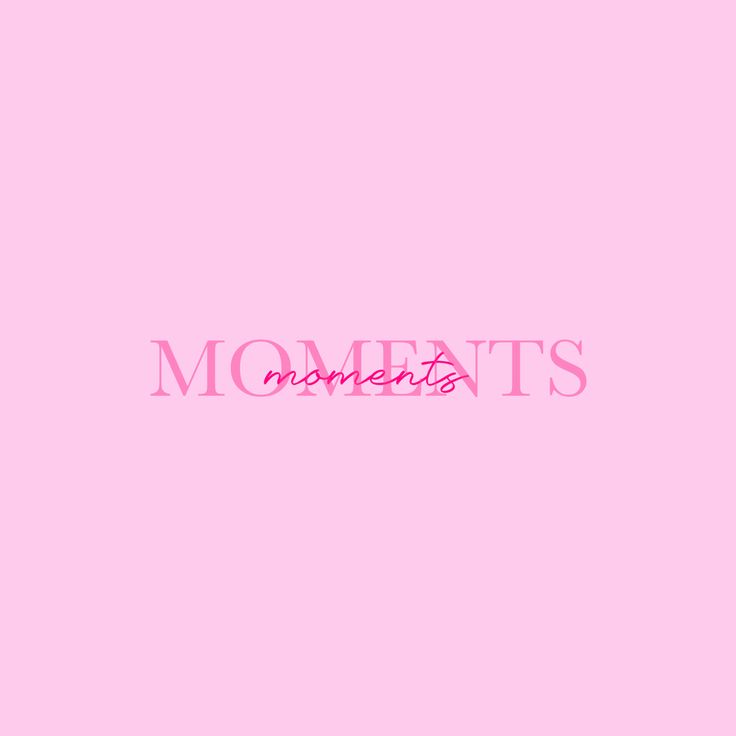 the word moments written in pink on a pink background