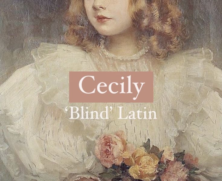 Girl name Cecily. Cecilia Name Meaning, Female Names And Meanings, Latin Last Names, Latin Female Names, Cecilia Aesthetic, Cecilia Name, Cecily Neville, Cecilia Core, Ciel Black Butler