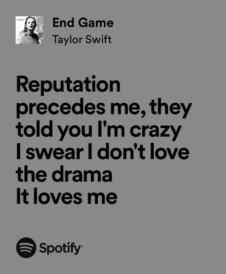 a black and white photo with the words reputation precedes me, they told you'm crazy i swear i don't love the drama it loves me