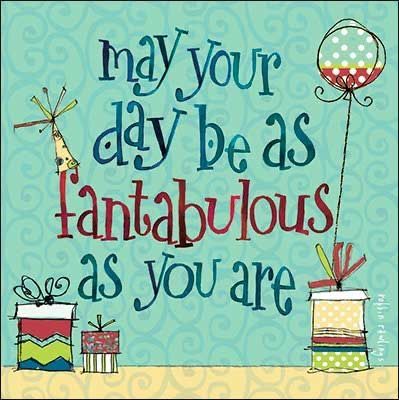 a card that says may your day be as fabulous as you are with presents and balloons