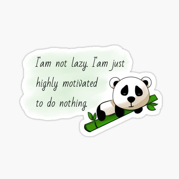 a panda bear sitting on top of a green leafy branch with the words i am not lazy i am just highly motivized to do nothing