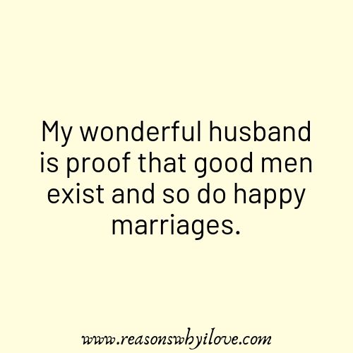 a quote that says, my wonderful husband is proof that good men exist and so happy marriage