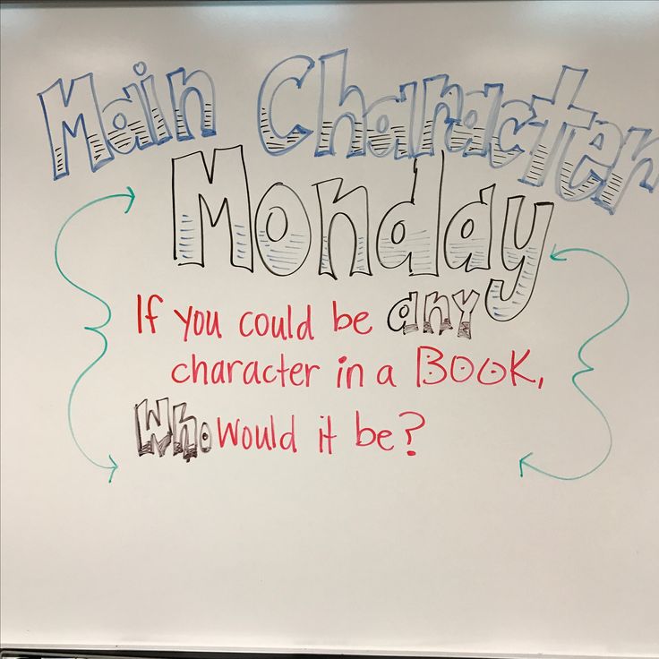 a white board with writing on it that says main character monday if you could be any character in a book, who would it be?