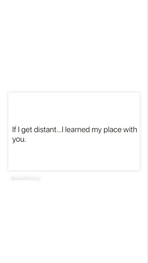 the text reads, if i get distant i learned my place with you