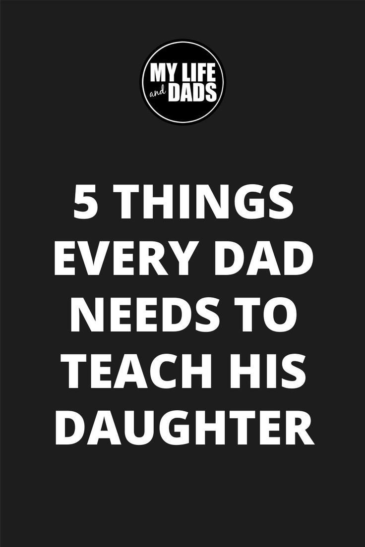 a black and white photo with the words 5 things every dad needs to teach his daughter