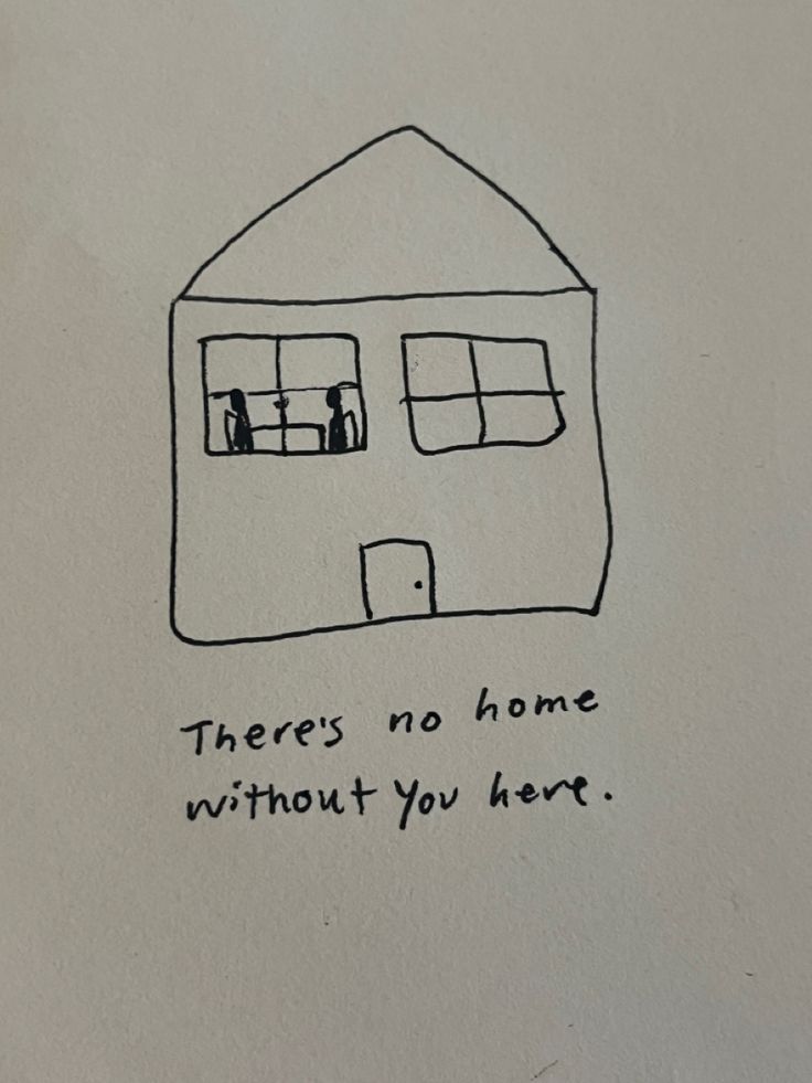 there's no home without you here drawn on paper with black marker and pen