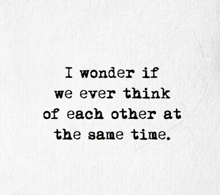 a quote that reads i wonder if we ever think of each other at the same time