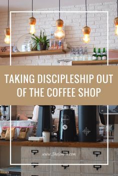 a coffee shop with the words taking disciples out of the coffee shop on it's shelf