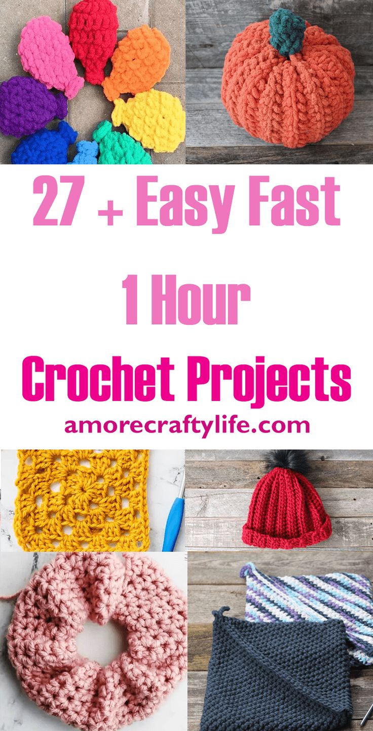 crochet projects with text overlay that reads 27 easy fast hour crochet projects