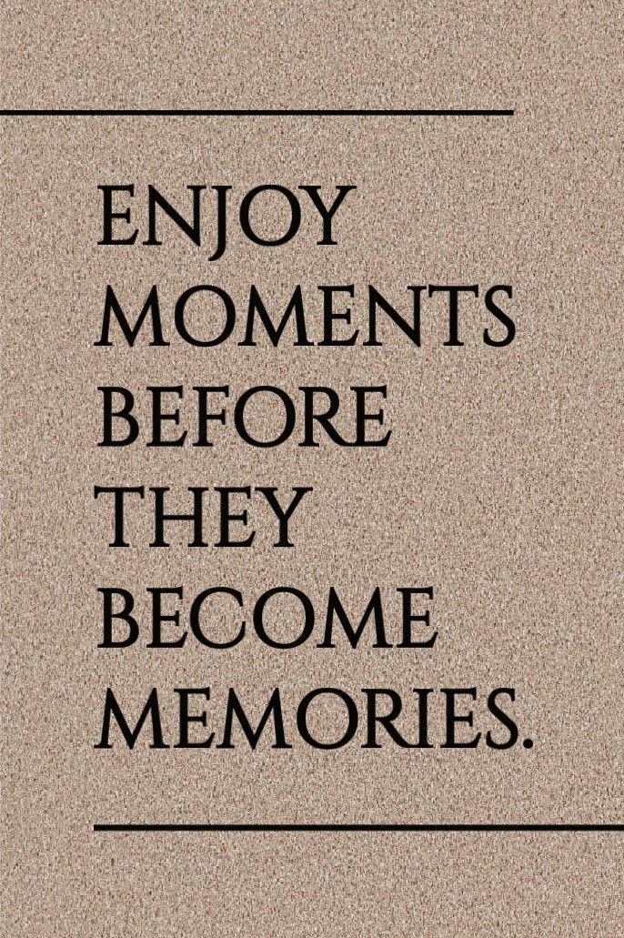 the words enjoy moments before they become memories are written in black on a beige background