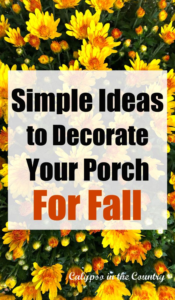 yellow flowers with the words simple ideas to decorate your porch for fall