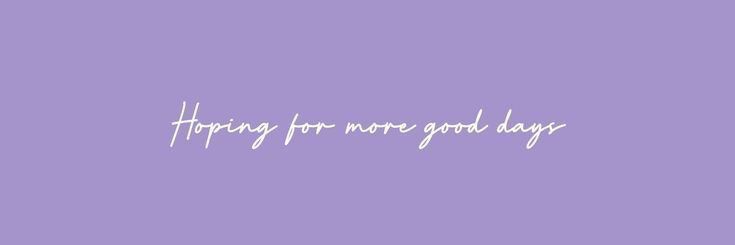 the words happy for more good days written in white ink on a purple wallpaper