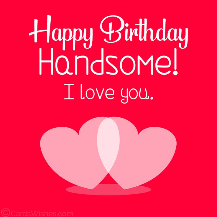 two hearts with the words happy birthday handsome i love you