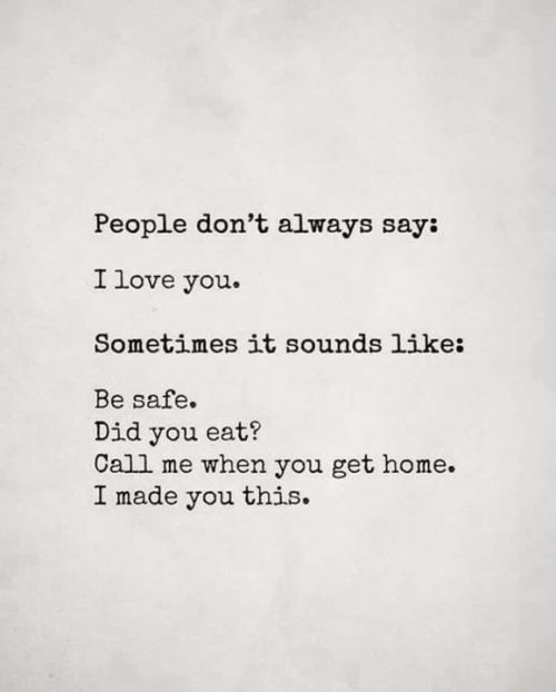 a piece of paper with the words people don't always say i love you sometimes it sounds like be safe did you eat call me when you get home?