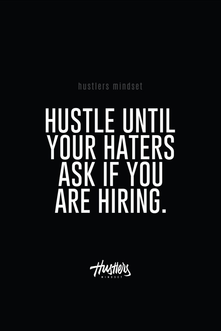 the words hustle until your haters ask if you are hiring on a black background