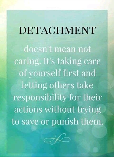 a quote that reads, detachromement doesn't mean not caring it's taking care of yourself first and letting others take responsible