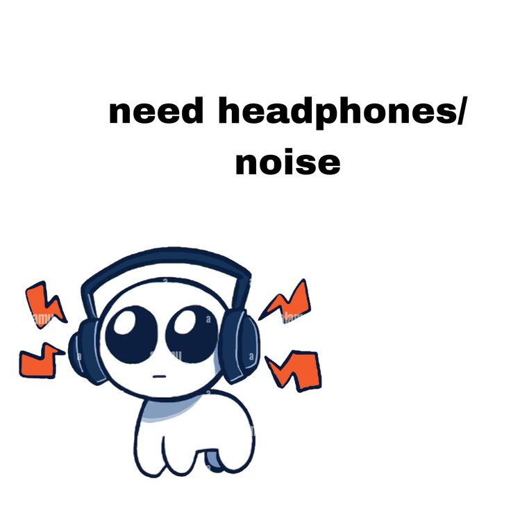 a cartoon character wearing headphones with the words need headphones noise on it's face