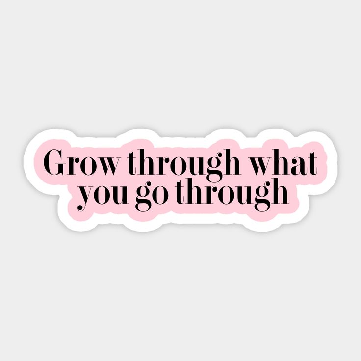 a pink sticker with the words grow through what you go through in black lettering