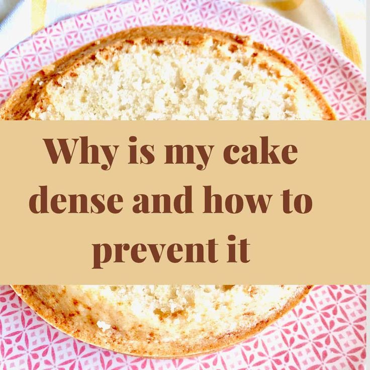 a cake on a plate with the words dense cakes, cause and how to prevent it