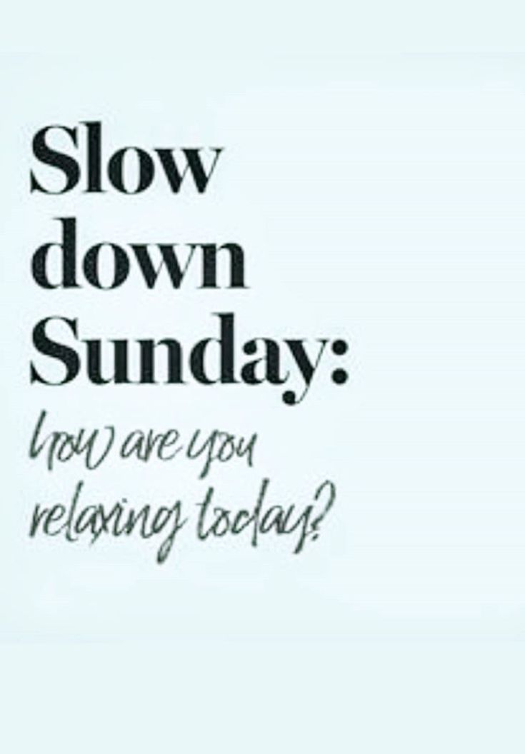 an advertisement with the words slow down sunday how are you relaxing today?