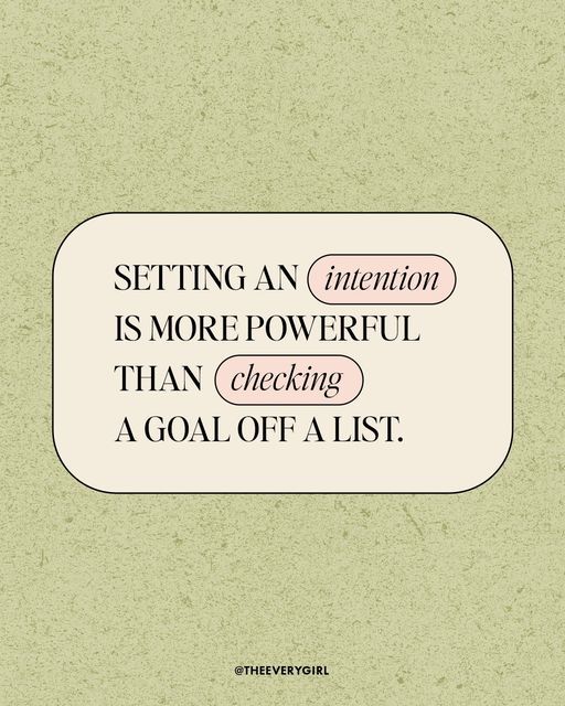 a quote that reads setting an intention is more powerful than checking a goal off allist