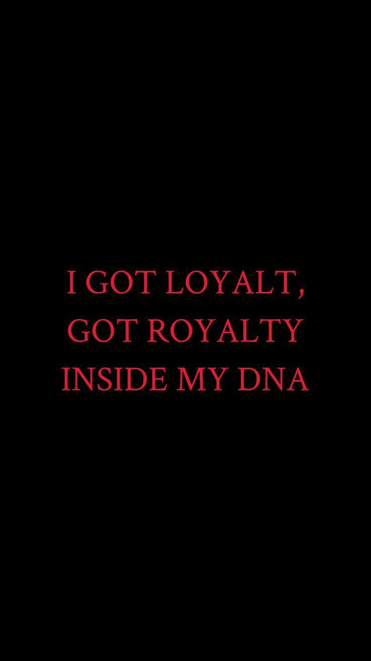 i got loyalt, got royaltyly inside my dna text on a black background