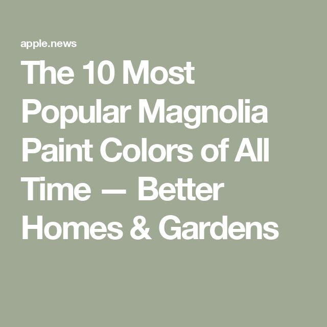 the 10 most popular magnolia paint colors of all time - better homes & gardens cover