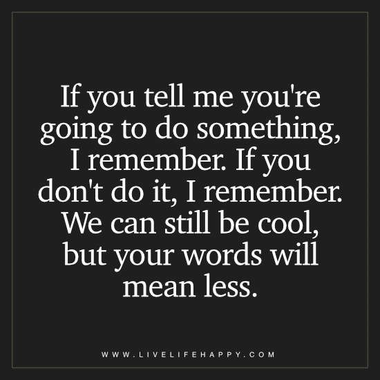 the quote if you tell me you're going to do something, i remember if you