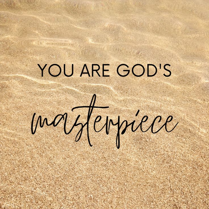 the words you are god's masterpiece written in sand