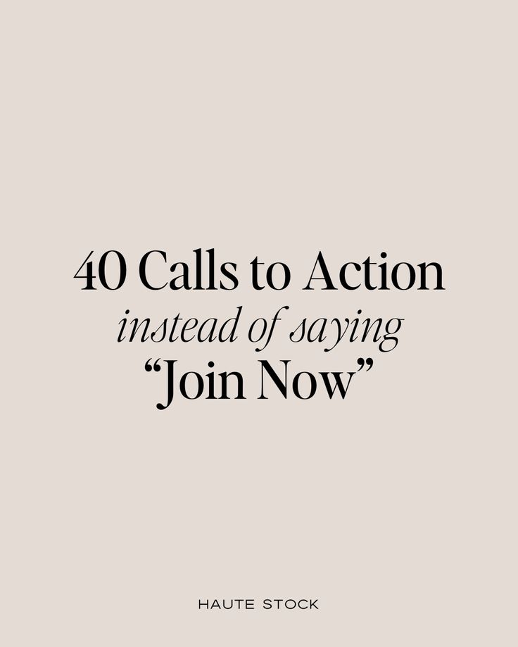 the words 40 calls to action instead of saying join now