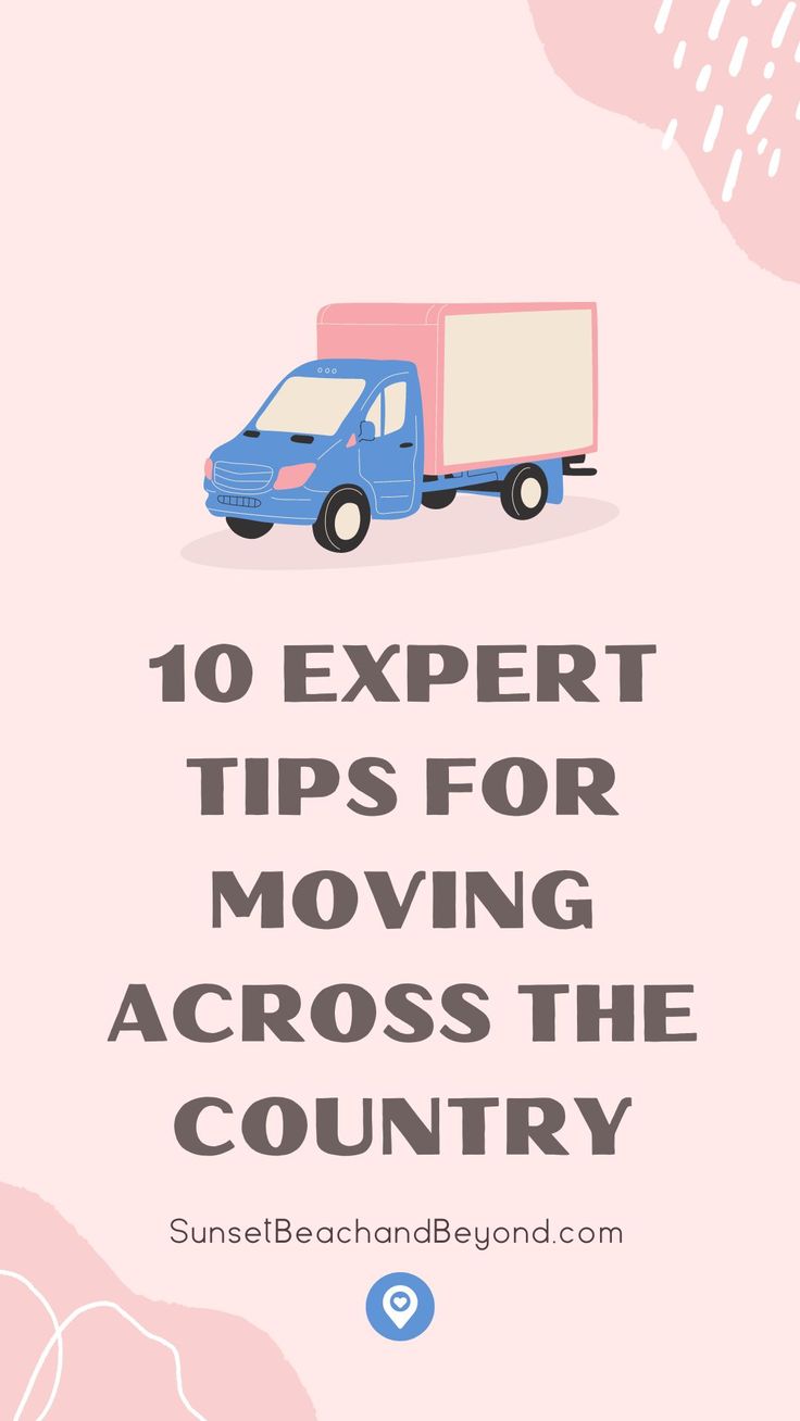 a truck with the words 10 expert tips for moving across the country